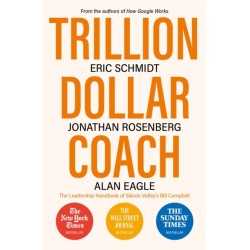 Trillion Dollar Coach: The Leadership Handbook of Silicon Valley's Bill Campbell