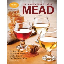 The Complete Guide to Making Mead, Updated Edition: The Ingredients, Equipment, Processes, and Recipes for Crafting Honey Wine