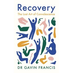 Recovery: The Lost Art of Convalescence