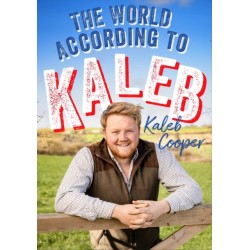 The World According to Kaleb: THE SUNDAY TIMES BESTSELLER - worldly wisdom from the breakout star of Clarkson’s Farm