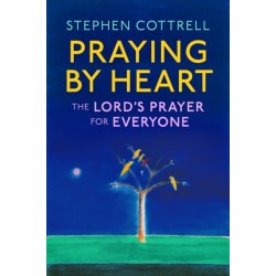 The Praying by Heart: The Lord's Prayer for Everyone: The Lord's Prayer for Everyone