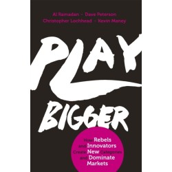 Play Bigger: How Rebels and Innovators Create New Categories and Dominate Markets