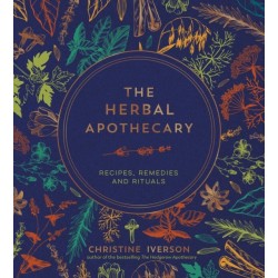 The Herbal Apothecary: Recipes, Remedies and Rituals