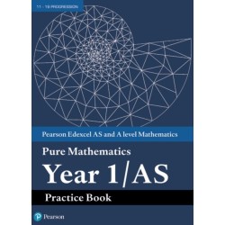 Pearson Edexcel AS and A level Mathematics Pure Mathematics Year 1/AS Practice Book