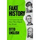 Fake History: Ten Great Lies and How They Shaped the World