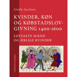 Kvinder, køn og købstadslovgivning 1400-1600. Lovfaste mænd og ærlige kvinder