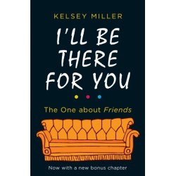 I'll Be There For You: The Ultimate Book for Friends Fans Everywhere