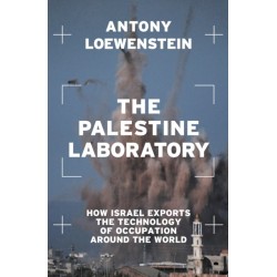 The Palestine Laboratory: How Israel Exports the Technology of Occupation Around the World