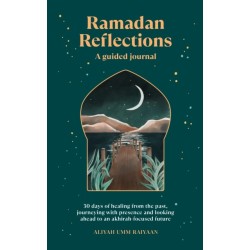 Ramadan Reflections: 30 days of healing from the past, journeying with presence and looking ahead to an akhirah-focused future