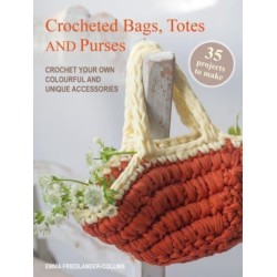 Crocheted Bags, Totes and Purses: 35 projects to make: Crochet Your Own Colourful and Unique Accessories