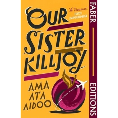 Our Sister Killjoy (Faber Editions): 'A treasure.' Tsitsi Dangarembga