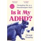 Is It My ADHD?: Navigating life as a neurodivergent adult