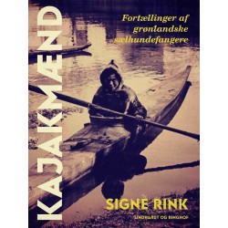 Kajakmænd. Fortællinger af grønlandske sælhundefangere