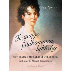 To gange fuldkommen lykkelig. Constanze Mozarts ægteskaber. Et bidrag til Mozart-forskningen