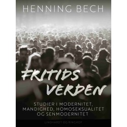 Fritids verden. Studier i modernitet, mandighed, homoseksualitet og senmodernitet
