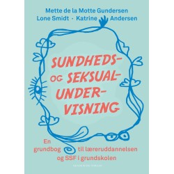 Sundheds- og seksualundervisning: En grundbog til læreruddannelsen og SSF i grundskolen