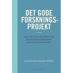 Det gode forskningsprojekt: Som led i lektorkvalificering på professionshøjskoler og erhvervsakademier