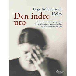 Den indre uro: Stress og traume belyst gennem tilknytningsteori, neurovidenskab og mindfulness-psykologi