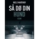 Så dø din hund