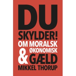 Du skylder: Om moralsk & økonomisk gæld