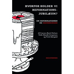 Hvorfor holder vi reformationsjubilæum?: Om reformationen og erindringen