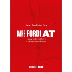 Bare fordi at: Sprog og forestillinger i udlændingedebatten