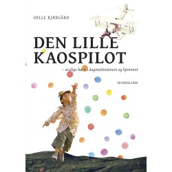 Den lille kaospilot: – urolige børn i daginstitutionen og hjemmet