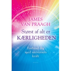 Størst af alt er kærligheden: Forbind dig med universets kraft