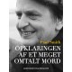 Opklaringen af et meget omtalt mord - dokumentarisk roman om drabet på Olof Palme