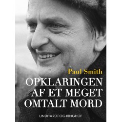 Opklaringen af et meget omtalt mord - dokumentarisk roman om drabet på Olof Palme