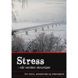 Stress - når verden skrumper. Om stress, arbejdsmiljø og retfærdighed