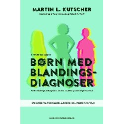 Børn med blandingsdiagnoser: ADHD, indlæringsvanskeligheder, autisme, Tourettes syndrom, angst med mere. En guide til forældre, lærere og andre fagfolk