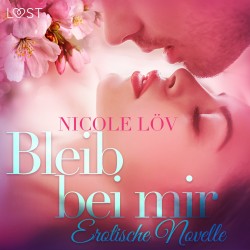 Bleib bei mir: Erotische Novelle