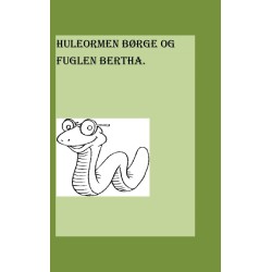 HULEORMEN BØRGE OG FUGLEN BERTHA