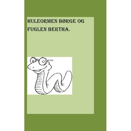 HULEORMEN BØRGE OG FUGLEN BERTHA