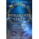 Intelligente celler: Overbevisningens biologi: De mirakuløse kræfter i bevidsthed og stof