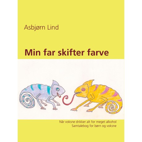 Min far skifter farve: Når voksne drikker alt for meget alkohol. Samtalebog for børn og voksne.