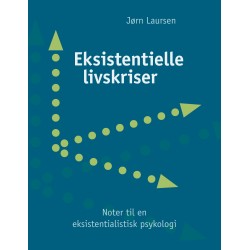Eksistentielle livskriser: - noter til en eksistentialistisk psykologi