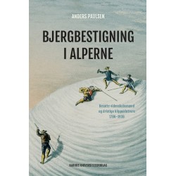 Bjergbestigning i Alperne: Besatte videnskabsmænd og dristige klippeklatrere 1786-1938