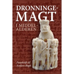 Dronningemagt i middelalderen: Festskrift til Anders Bøgh