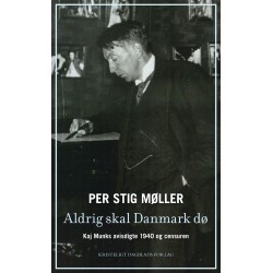 Aldrig skal Danmark dø: Kaj Munks avisdigte 1940 og censuren