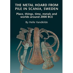 The Metal hoard from Pile in Scania, Sweden: Place, things, time, metals, and worlds around 2000 BCE