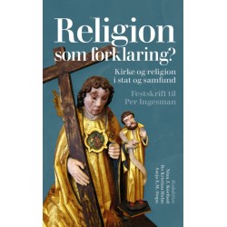 Religion som forklaring?: Kirke og religion i stat og samfund. Festskrift til Per Ingesman
