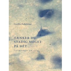 Tænker du stadig meget på det: Fortællinger om sorg