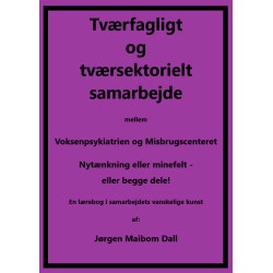 Tværfagligt og tværsektorielt samarbejde mellem Voksenpsykiatrien og Misbrugscenteret, nytænkning eller minefelt - eller begge dele.