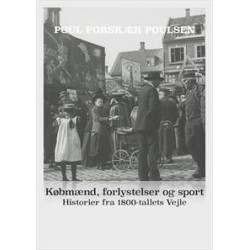 Købmænd, forlystelser og sport. Historier fra 1800-tallets Vejle