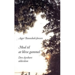 Mod til at blive gammel - Den dyrebare alderdom