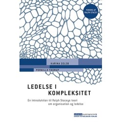 Ledelse i kompleksitet: En introduktion til Ralph Staceys teori om organisation og ledelse