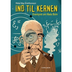 Ind til kernen - eventyret om Niels Bohr