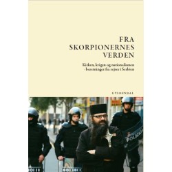 Fra skorpionernes verden: Kirken, krigen og nationalismen - beretninger fra rejser i Serbien